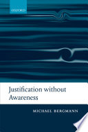 Justification without awareness : a defense of epistemic externalism /