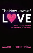 The new laws of love : online dating and the privatization of intimacy /