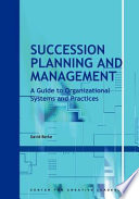 Succession planning and management : a guide to organizational systems and practices /