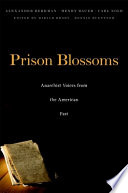 Prison blossoms : anarchist voices from the American past / Alexander Berkman, Henry Bauer, Carl Nold ; edited by Miriam Brody and Bonnie Buettner.