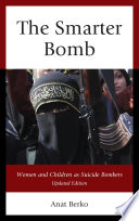 The smarter bomb : women and children as suicide bombers / Anat Berko ; translated by Elizabeth Yuval.
