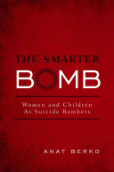 The smarter bomb : women and children as suicide bombers / Anat Berko ; translated by Elizabeth Yuval.