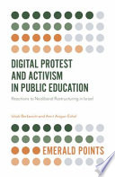 Digital protest and activism in public education : reactions to neoliberal restructuring in Israel /