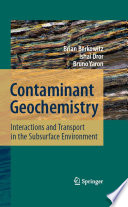 Contaminant geochemistry interactions and transport in the subsurface environment / Brian Berkowitz, Ishai Dror, Bruno Yaron.