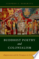 Buddhist poetry and colonialism : Alagiyavanna and the Portuguese in Sri Lanka / Stephen C. Berkwitz.