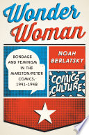 Wonder Woman : bondage and feminism in the Marston/Peter Comics, 1941-1948 /