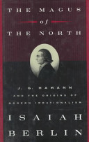 The magus of the north : J.G. Hamann and the origins of modern irrationalism / Isaiah Berlin ; edited by Henry Hardy.