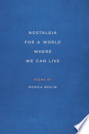 Nostalgia for a world where we can live : poems /