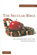 The secular Bible : why nonbelievers must take religion seriously /