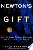 Newton's gift : how Sir Isaac Newton unlocked the system of the world /
