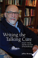 Writing the talking cure : Irvin D. Yalom and the literature of psychotherapy / Jeffrey Berman.