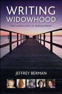 Writing widowhood : the landscapes of bereavement / Jeffrey Berman.