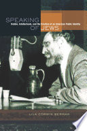 Speaking of Jews : Rabbis, Intellectuals, and the Creation of an American Public Identity.