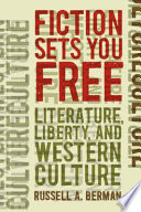 Fiction sets you free : literature, liberty, and western culture /