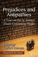 Prejudices and antipathies : a tract on the LC subject heads concerning people /