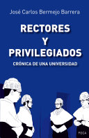 Rectores y privilegiados : cronica de una universidad / Jose Carlos Bermejo Barrera.