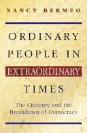 Ordinary people in extraordinary times : the citizenry and the breakdown of democracy / Nancy Bermeo.