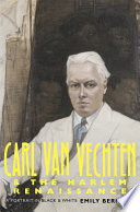 Carl Van Vechten and the Harlem Renaissance : a portrait in black and white / Emily Bernard.