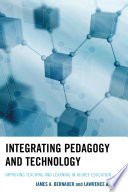 Integrating pedagogy and technology : improving teaching and learning in higher education /