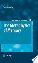 The metaphysics of memory / by Sven Bernecker.