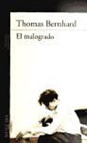 El malogrado / Thomas Bernhard ; traducción de Miguel Sáenz.