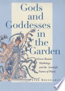 Gods and goddesses in the garden : Greco-Roman mythology and the scientific names of plants /