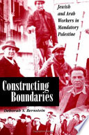 Constructing boundaries : Jewish and Arab workers in mandatory Palestine / Deborah S. Bernstein.