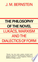 The philosophy of the novel : Lukács, Marxism, and the dialectics of form /