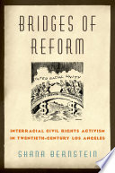Bridges of reform : interracial civil rights activism in twentieth-century Los Angeles /