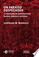 Un paraiso sospechoso : la voragine de Jose Eustasio Rivera : novela e historia /