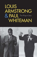 Louis Armstrong & Paul Whiteman : two kings of jazz / Joshua Berrett.