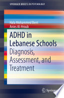 ADHD in Lebanese schools : diagnosis, assessment, and treatment / Hala Mohammed Berri, Anies Al-Hroub.