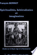 Spiritualités, hétérodoxies et imaginaires : études sur le Moyen Age et la Renaissance /