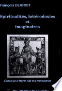 Spiritualités, hétérodoxies et imaginaires : études sur le Moyen Age et la Renaissance / François Berriot.