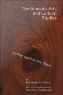 The dramatic arts and cultural studies : acting against the grain /