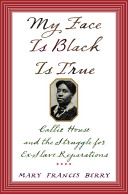 My face is black is true : Callie House and the struggle for ex-slave reparations / Mary Frances Berry.