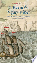 A path in the mighty waters : shipboard life & Atlantic crossings to the New World / Stephen R. Berry.