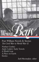 Port William novels & stories : the Civil War to World War II / Wendell Berry ; Jack Shoemaker, editor.