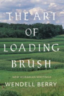 The art of loading brush : new agrarian writings /