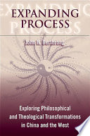 Expanding process exploring philosophical and theological transformations in China and the West / John H. Berthrong.