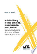 Mas Bobbio y menos Schmitt, mas despacio, pero juntos : la encrucijada de la democracia liberal frente al populismo /