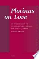 Plotinus on love : an introduction to his metaphysics through the concept of Eros /