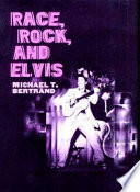 Race, rock, and Elvis / Michael T. Bertrand.