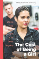 The cost of being a girl : working teens and the origins of the gender wage gap /