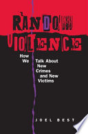 Random violence : how we talk about new crimes and new victims /