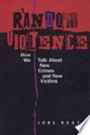 Random violence : how we talk about new crimes and new victims / Joel Best.