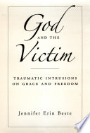 God and the victim : traumatic intrusions on grace and freedom /
