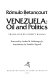 Venezuela, oil and politics / Rómulo Betancourt ; translated by Everett Bauman ; foreword by Arthur M. Schlesinger, Jr. ; introd. by Franklin Tugwell.