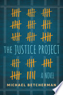 The justice project / Michael Betcherman.