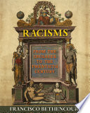 Racisms : from the Crusades to the Twentieth Century /